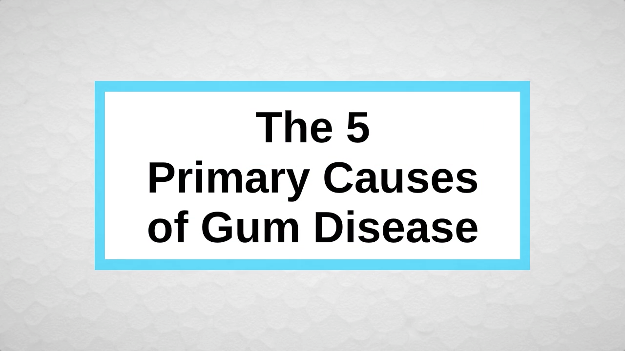 The 5 Primary Causes of Gum Disease